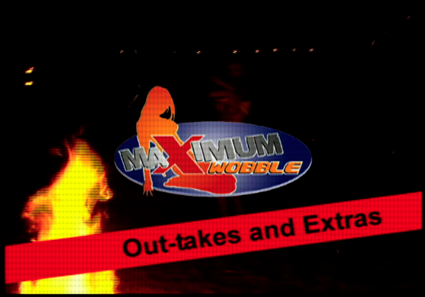 Maximum Wobble: Outtakes and Extra's